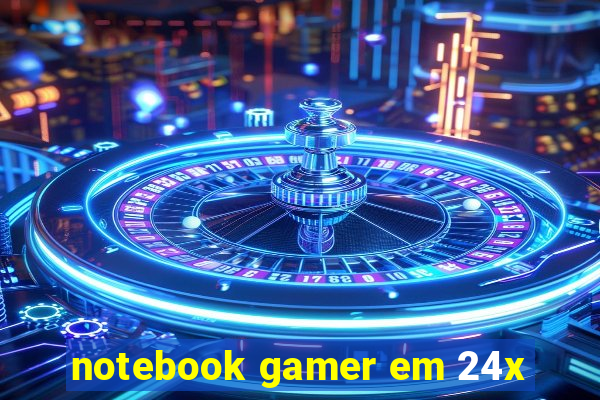 notebook gamer em 24x